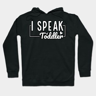 I Speak Toddler Cute Preschool Teacher Gift Hoodie